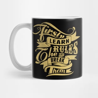 Break Rules - First Learn the Rules, then Break Them - Rules Don't Apply Mug